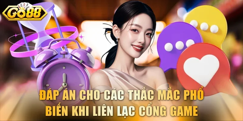 Đáp án cho các thắc mắc phổ biến khi liên lạc cổng game