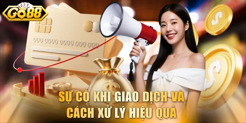 Sự cố khi giao dịch và cách xử lý hiệu quả 