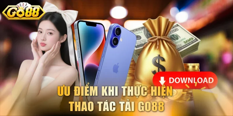 Ưu điểm khi thực hiện thao tác tải GO88